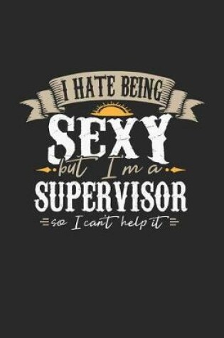 Cover of I Hate Being Sexy But I'm a Supervisor So I Can't Help It