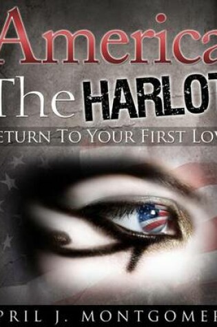 Cover of America the Harlot (Return to Your First Love)