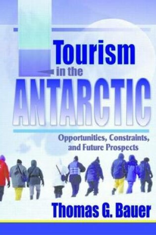 Cover of Tourism in the Antarctic: Opportunities, Constraints, and Future Prospects