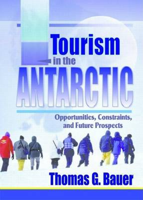 Book cover for Tourism in the Antarctic: Opportunities, Constraints, and Future Prospects