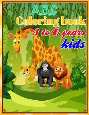 Book cover for A B C Coloring book 3 to 10 years kids