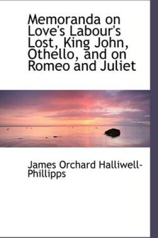 Cover of Memoranda on Love's Labour's Lost, King John, Othello, and on Romeo and Juliet