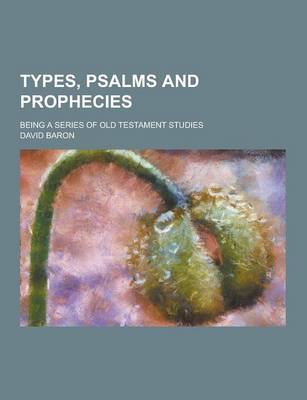 Book cover for Types, Psalms and Prophecies; Being a Series of Old Testament Studies