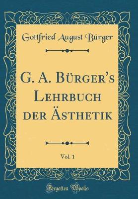 Book cover for G. A. Bürger's Lehrbuch Der Ästhetik, Vol. 1 (Classic Reprint)