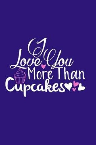 Cover of I Love You More Than Cupcakes