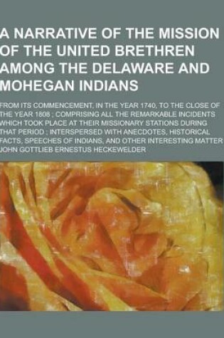 Cover of A Narrative of the Mission of the United Brethren Among the Delaware and Mohegan Indians; From Its Commencement, in the Year 1740, to the Close of T