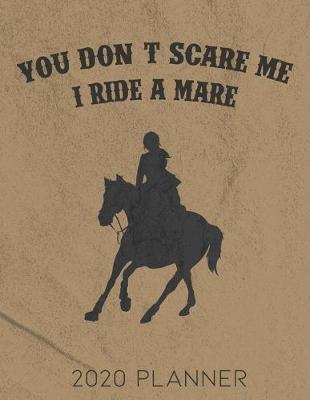 Book cover for You Don't Scare Me, I Ride A Mare 2020 Planner