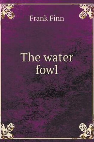 Cover of The water fowl