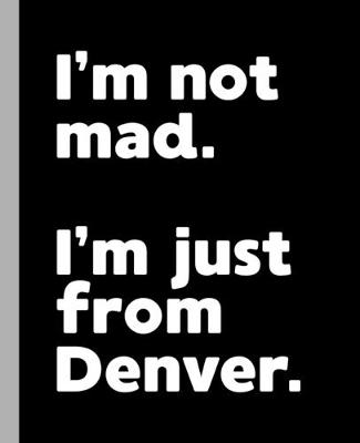 Book cover for I'm not mad. I'm just from Denver.