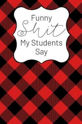 Cover of Funny Shit My Students Say