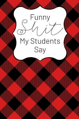 Book cover for Funny Shit My Students Say