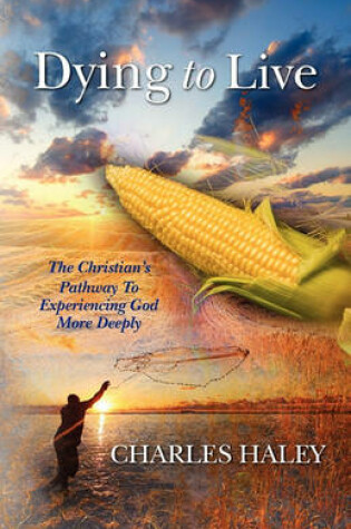 Cover of Dying To Live--The Christian's Pathway To Experiencing God More Deeply