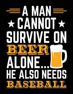 Book cover for A Man Cannot Survive on Beer Alone... He Also Needs Baseball