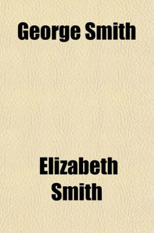 Cover of George Smith; A Memoir, with Some Pages of Autobiography