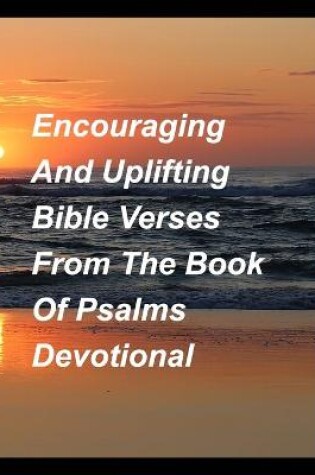 Cover of Encouragig And Uplifting Bible Verses From The Book Of Psalms Devotional