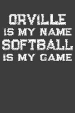 Cover of Orville Is My Name Softball Is My Game