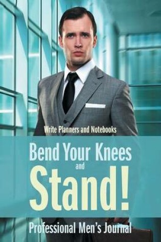 Cover of Bend Your Knees and Stand! Professional Men's Journal