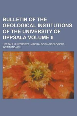 Cover of Bulletin of the Geological Institutions of the University of Uppsala Volume 6