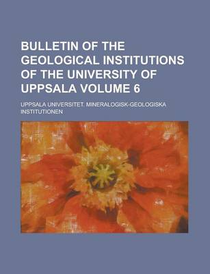 Book cover for Bulletin of the Geological Institutions of the University of Uppsala Volume 6