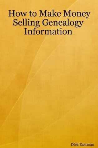 Cover of How to Make Money Selling Genealogy Information