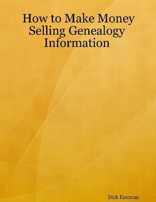 Book cover for How to Make Money Selling Genealogy Information