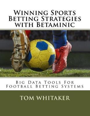 Cover of Winning Sports Betting Strategies with Betaminic Big Data Tools for Football Betting Systems