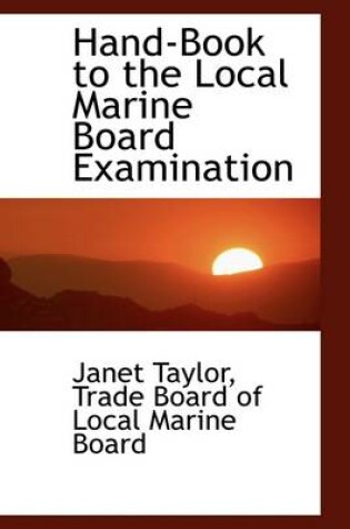 Cover of Hand-Book to the Local Marine Board Examination