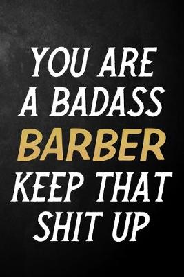 Book cover for You Are A Badass Barber Keep That Shit Up