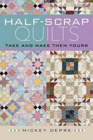 Cover of Half-Scrap Quilts - Take and Make Them Yours