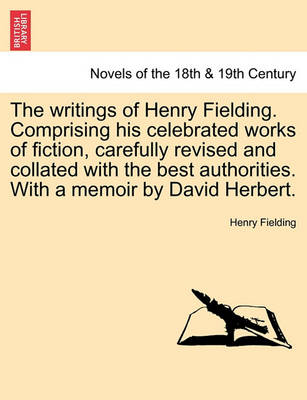 Book cover for The writings of Henry Fielding. Comprising his celebrated works of fiction, carefully revised and collated with the best authorities. With a memoir by David Herbert.