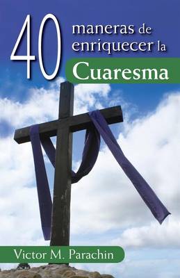 Book cover for 40 Maneras de Enriquecer La Cuaresma