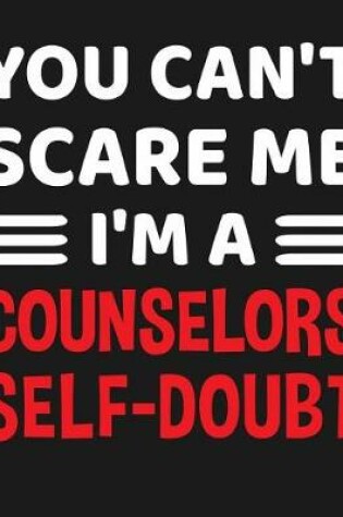 Cover of You Can't Scare Me I'm A Counselors Self-Doubt