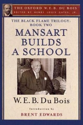 Cover of The Black Flame Trilogy: Book Two, Mansart Builds a School(The Oxford W. E. B. Du Bois)