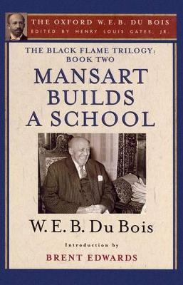 Book cover for The Black Flame Trilogy: Book Two, Mansart Builds a School(The Oxford W. E. B. Du Bois)