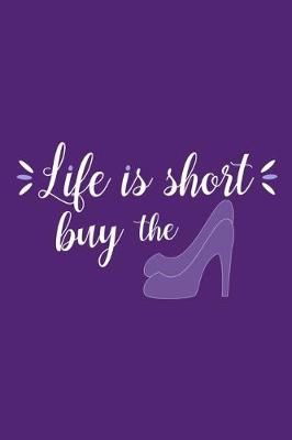 Book cover for Life Is Short Buy The (Shoe)