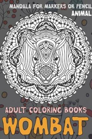 Cover of Adult Coloring Books Mandala for Markers or Pencils - Animals - Wombat