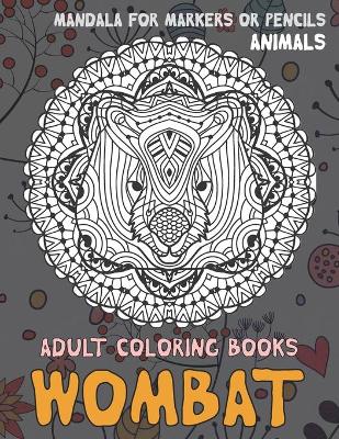 Book cover for Adult Coloring Books Mandala for Markers or Pencils - Animals - Wombat