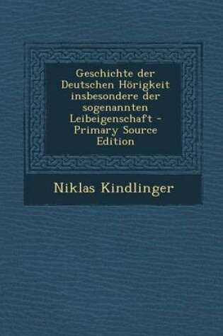 Cover of Geschichte Der Deutschen Horigkeit Insbesondere Der Sogenannten Leibeigenschaft - Primary Source Edition