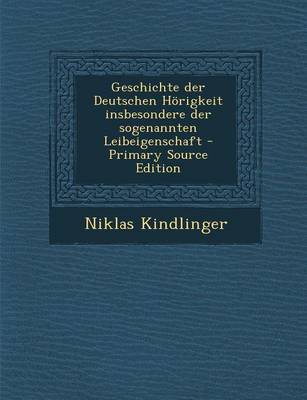 Book cover for Geschichte Der Deutschen Horigkeit Insbesondere Der Sogenannten Leibeigenschaft - Primary Source Edition