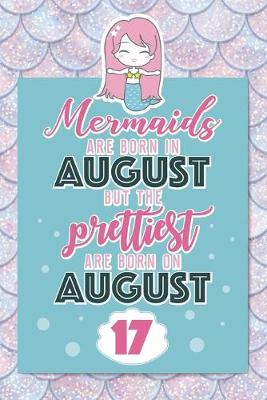 Book cover for Mermaids Are Born In August But The Prettiest Are Born On August 17