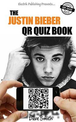 Book cover for The Justin Bieber Qr Quiz Book