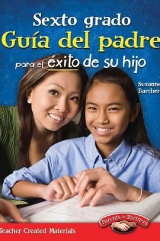 Cover of Sexto grado: Guia del padre para el exito de su hijo (Sixth Grade Parent Guide for Your Child's Success) (Spanish Version)