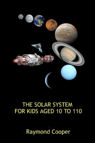 Cover of The Solar System Book for Kids Aged 10 to 110