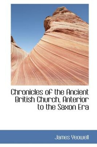 Cover of Chronicles of the Ancient British Church, Anterior to the Saxon Era