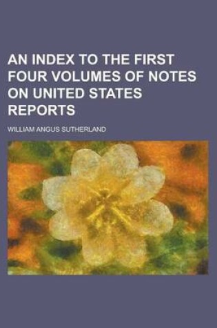 Cover of An Index to the First Four Volumes of Notes on United States Reports