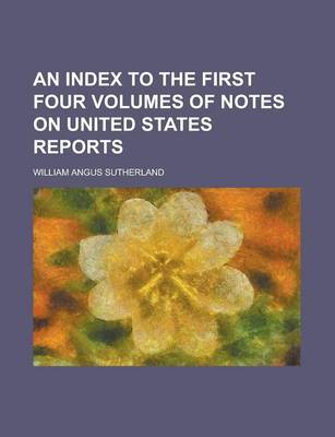 Book cover for An Index to the First Four Volumes of Notes on United States Reports