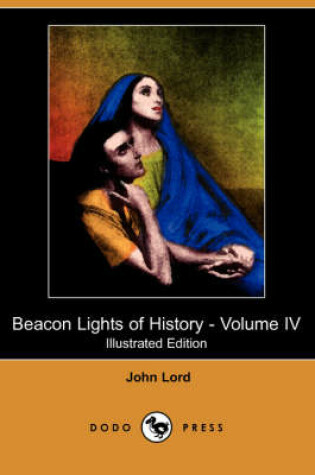 Cover of Beacon Lights of History - Volume IV (Illustrated Edition) (Dodo Press)