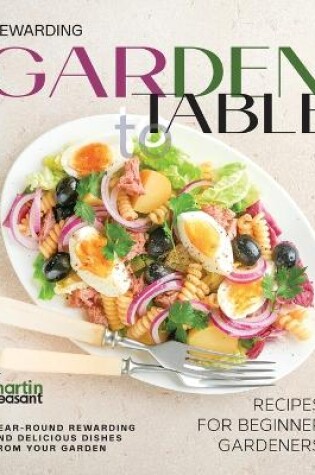 Cover of Rewarding Garden to Table Recipes for Beginner Gardeners