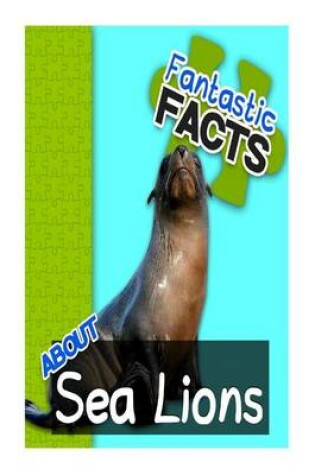 Cover of Fantastic Facts about Sea Lions