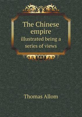 Book cover for The Chinese empire illustrated being a series of views